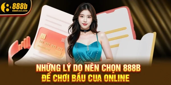 Những Lý Do Nên Chọn 888b Để Chơi Bầu Cua Online